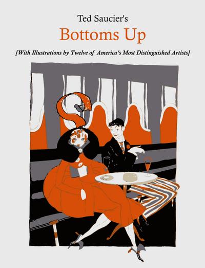 Ted Saucier’s Bottoms Up [With Illustrations by Twelve of America’s Most Distinguished Artists]