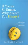 If You’re So Smart, Why Aren’t You Happy?