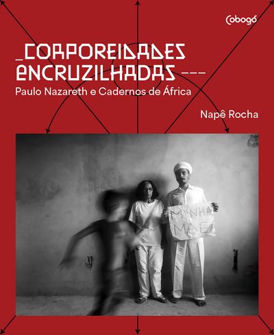 Corporeidades encruzilhadas - Paulo Nazareth e Cadernos de África