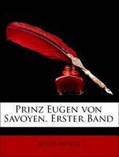 Arneth, A: Prinz Eugen von Savoyen. Erster Band