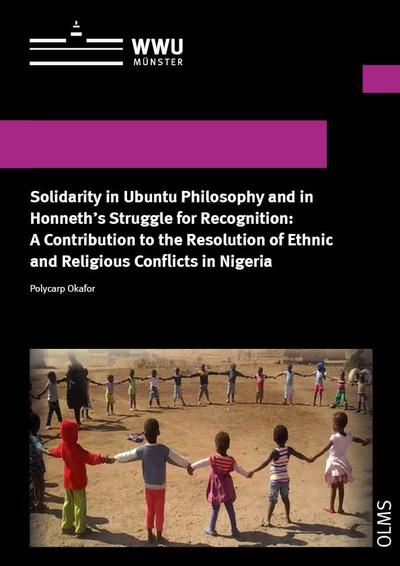 Solidarity in Ubuntu Philosophy and in Honneth’s Struggle for Recognition: A Contribution to the Resolution of Ethnic and Religious Conflicts in Nigeria