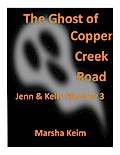 The Ghost of Copper Creek Road (Jenn & Kelly Mystery, #3)