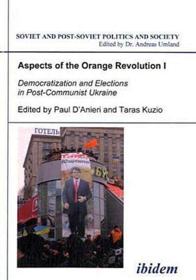 Aspects of the Orange Revolution Aspects of the Orange Revolution I - Democratization and Elections in Post-Communist Ukraine