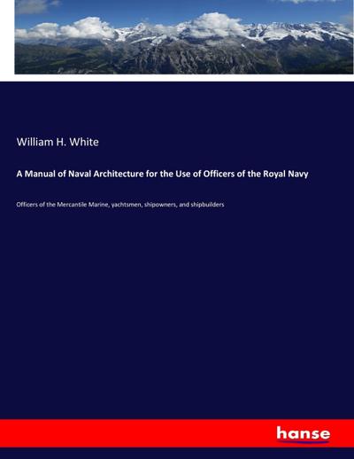 A Manual of Naval Architecture for the Use of Officers of the Royal Navy