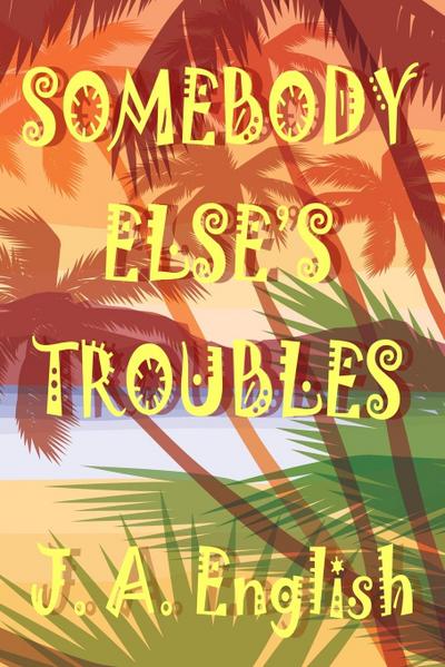 Somebody Else’s Troubles