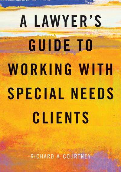 A Lawyer’s Guide to Working with Special Needs Clients