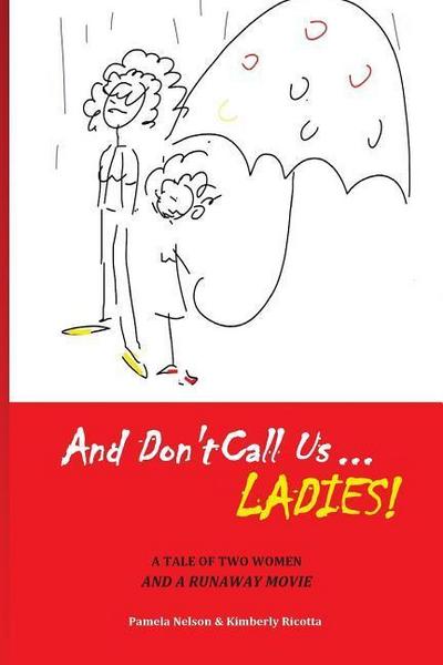 And Don’t Call us Ladies!: A Tale of Two Women and a Runaway Movie