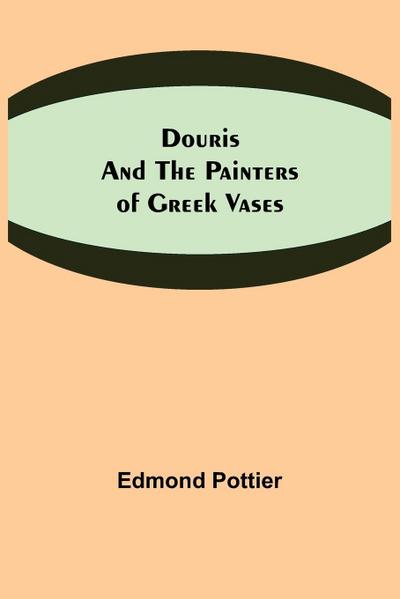 Douris and the Painters of Greek Vases