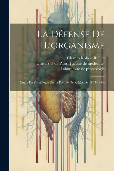 La Défense De L’organisme: Cours De Physiologie De La Faculté De Médecine (1893-1894)
