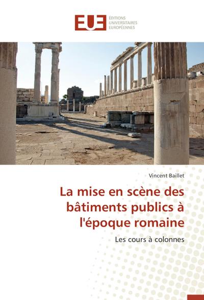 La mise en scène des bâtiments publics à l’époque romaine