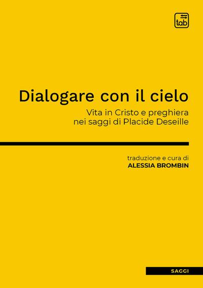 Dialogare con il cielo. Vita in Cristo e preghiera nei saggi