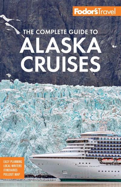 Fodor’s The Complete Guide to Alaska Cruises