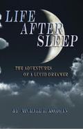 Life After Sleep, The Adventures of a Lucid Dreamer