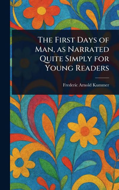 The First Days of Man, as Narrated Quite Simply for Young Readers