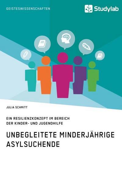 Unbegleitete minderjährige Asylsuchende. Ein Resilienzkonzept im Bereich der Kinder- und Jugendhilfe