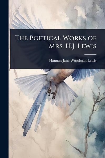 The Poetical Works of Mrs. H.J. Lewis