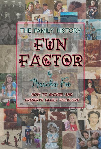 The Family History Fun Factor: How to Gather and Preserve Family Folklore