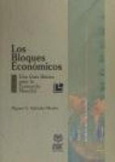 Los bloques económicos : una guía básica de la economía mundial