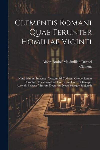 Clementis Romani Quae Ferunter Homiliae Viginti