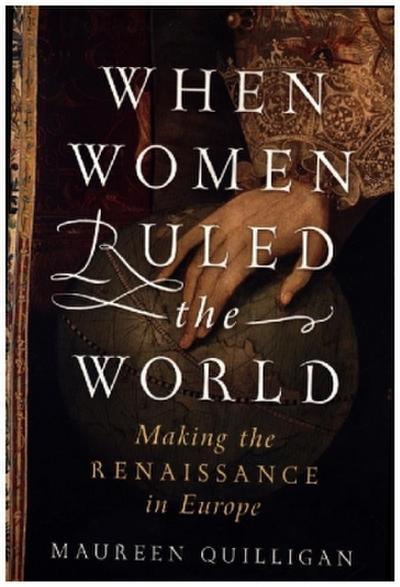 When Women Ruled the World - Making the Renaissance in Europe