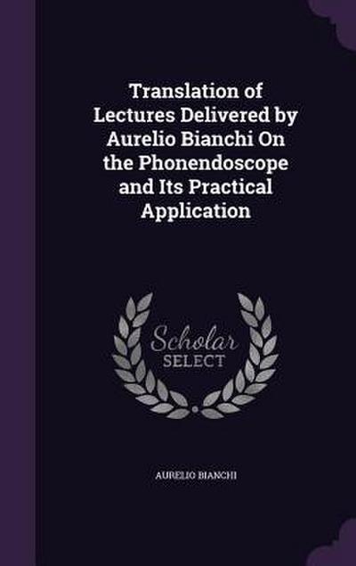 Translation of Lectures Delivered by Aurelio Bianchi On the Phonendoscope and Its Practical Application