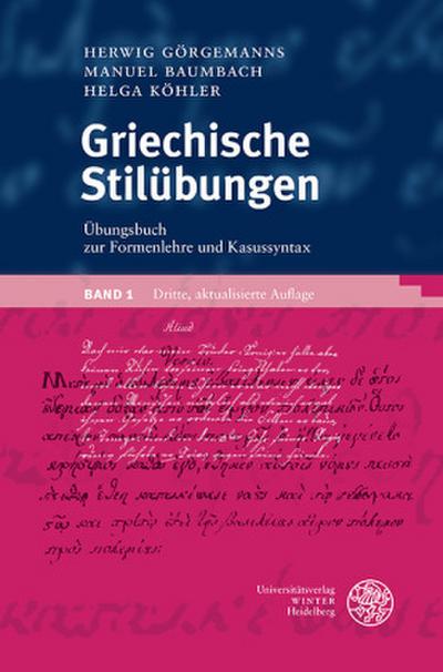 Griechische Stilübungen / Übungsbuch zur Formenlehre und Kasussyntax. Bd.1