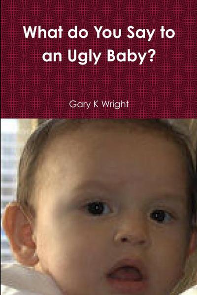 What do You Say to an Ugly Baby?