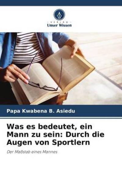 Was es bedeutet, ein Mann zu sein: Durch die Augen von Sportlern