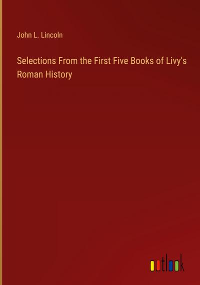 Selections From the First Five Books of Livy’s Roman History