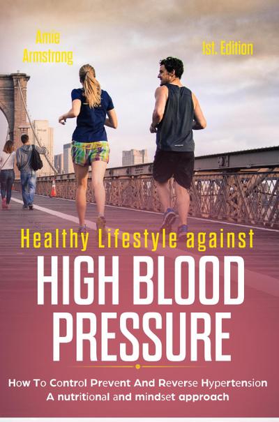 Healthy Lifestyle Against High Blood Pressure 1st Edition: H¿w T¿ C¿ntr¿l Pr¿v¿nt and R¿v¿r¿¿ H¿¿¿rt¿n¿¿¿n a Nutr¿t¿¿n¿l ¿nd M¿nd¿¿t Approach