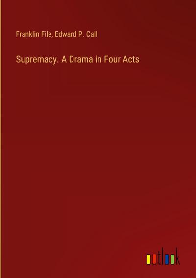 Supremacy. A Drama in Four Acts