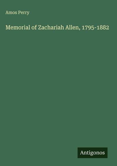 Memorial of Zachariah Allen, 1795-1882