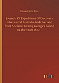 Journals Of Expeditions Of Discovery Into Central Australia And Overland from Adelaide To King George’s Sound In The Years 1840-1
