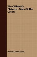 The Children’s Plutarch : Tales Of The Greeks