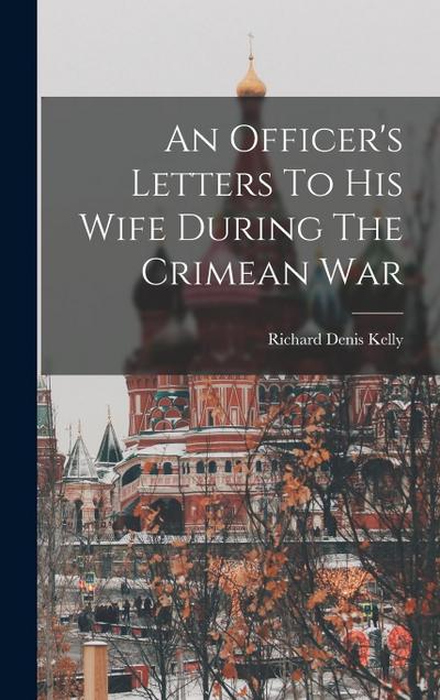 An Officer’s Letters To His Wife During The Crimean War