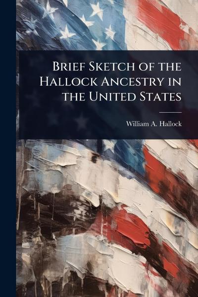 Brief Sketch of the Hallock Ancestry in the United States