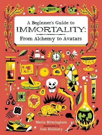 A Beginner’s Guide to Immortality: From Alchemy to Avatars
