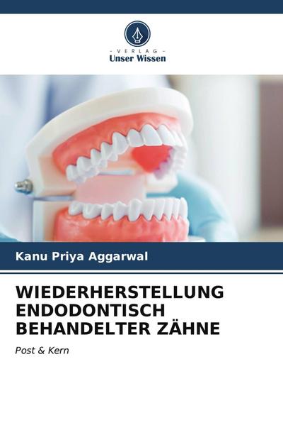 WIEDERHERSTELLUNG ENDODONTISCH BEHANDELTER ZÄHNE