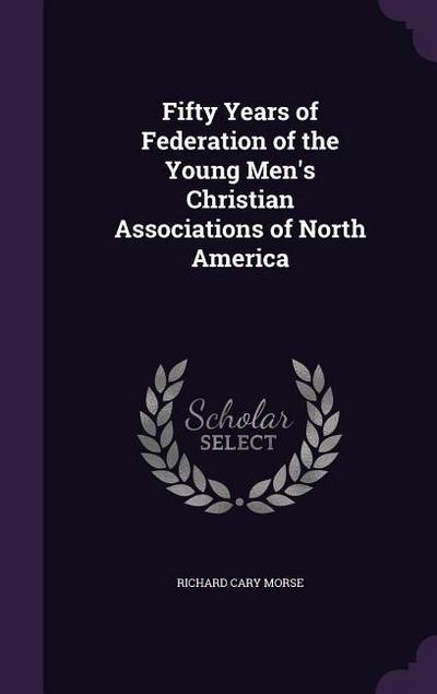Fifty Years of Federation of the Young Men’s Christian Associations of North America