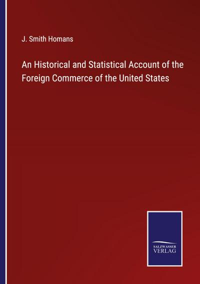 An Historical and Statistical Account of the Foreign Commerce of the United States