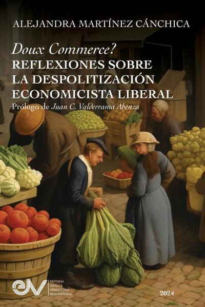 DOUX COMMERCE? REFLEXIONES SOBRE LA DESPOLITIZACIÓN ECONOMICÍSTA LIBERAL