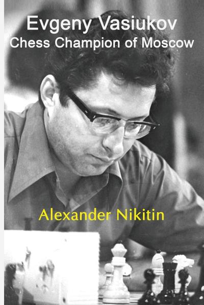Evgeny Vasiukov, Chess Champion of Moscow - Alexander Nikitin