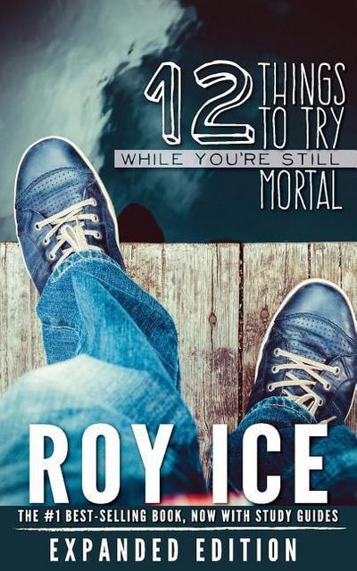 12 Things to Try While You’re Still Mortal - Expanded Edition