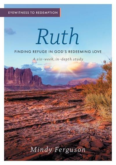 Eyewitness to Redemption: Finding Refuge in God’s Redeeming Love - Ruth