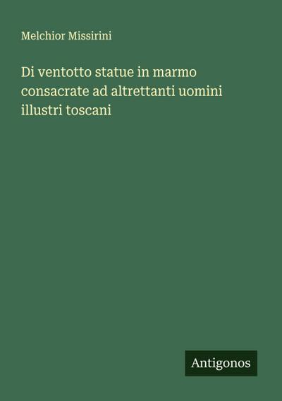 Di ventotto statue in marmo consacrate ad altrettanti uomini illustri toscani