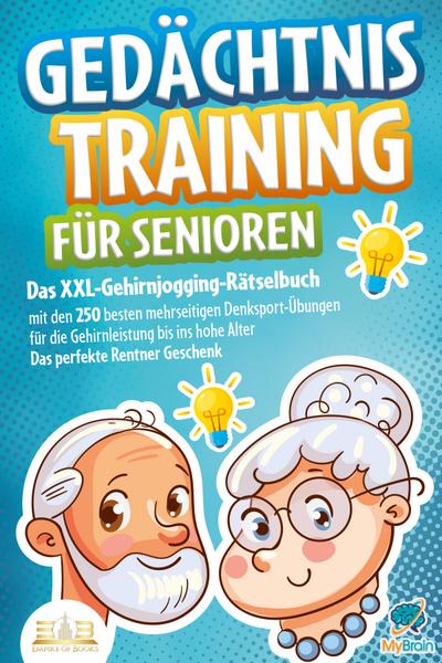 Gedächtnistraining für Senioren: Das XXL-Gehirnjogging-Rätselbuch mit den 250 besten mehrseitigen Denksport-Übungen für die Gehirnleistung bis ins hohe Alter - Das perfekte Rentner Geschenk