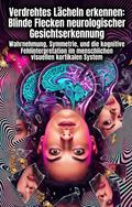 Verdrehtes Lächeln erkennen: Blinde Flecken neurologischer Gesichtserkennung
