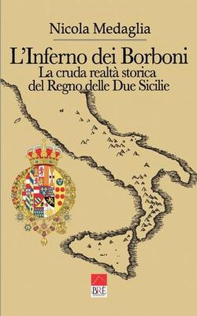 L’ inferno dei Borboni. La cruda realtà storia del Regno delle Due Sicilie