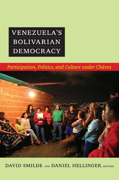 Venezuela’s Bolivarian Democracy: Participation, Politics, and Culture under Chávez