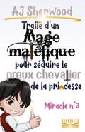 Traité d’un Mage maléfique pour séduire le preux chevalier de la princesse : Miracle n°3